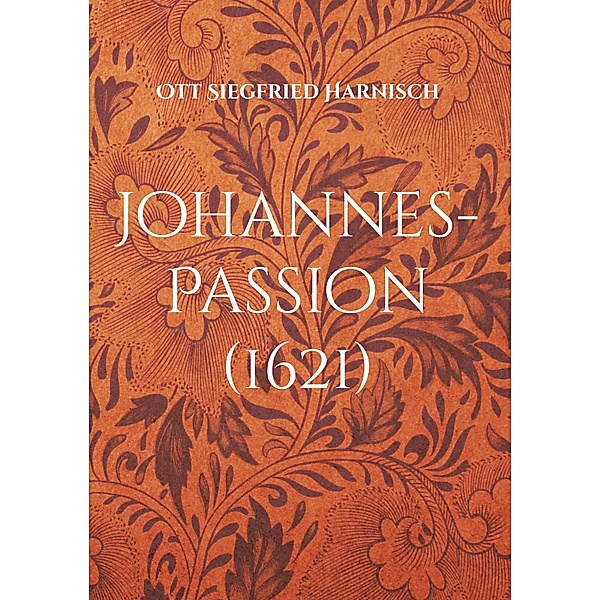 Johannes-Passion (1621), Ott Siegfried Harnisch