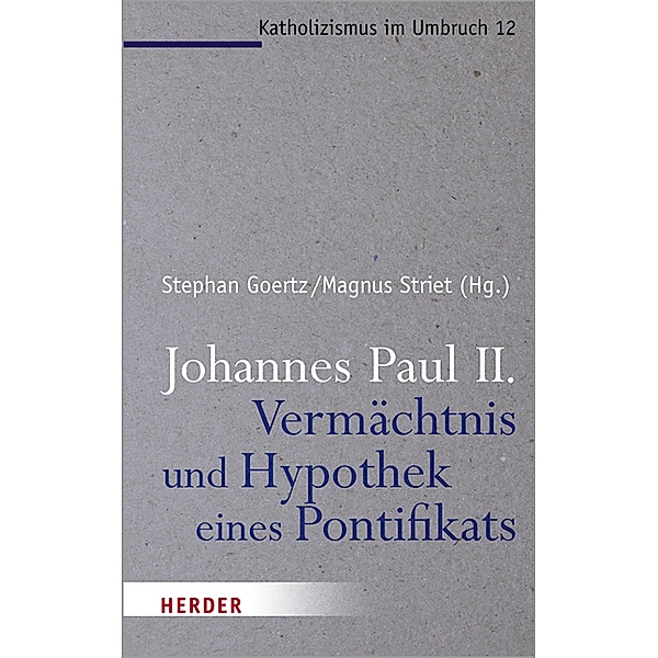 Johannes Paul II. - Vermächtnis und Hypothek eines Pontifikats / Katholizismus im Umbruch Bd.12