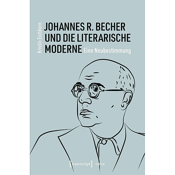 Johannes R. Becher und die literarische Moderne / Lettre, Kristin Eichhorn