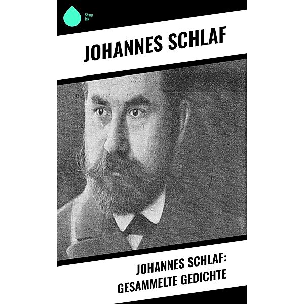 Johannes Schlaf: Gesammelte Gedichte, Johannes Schlaf