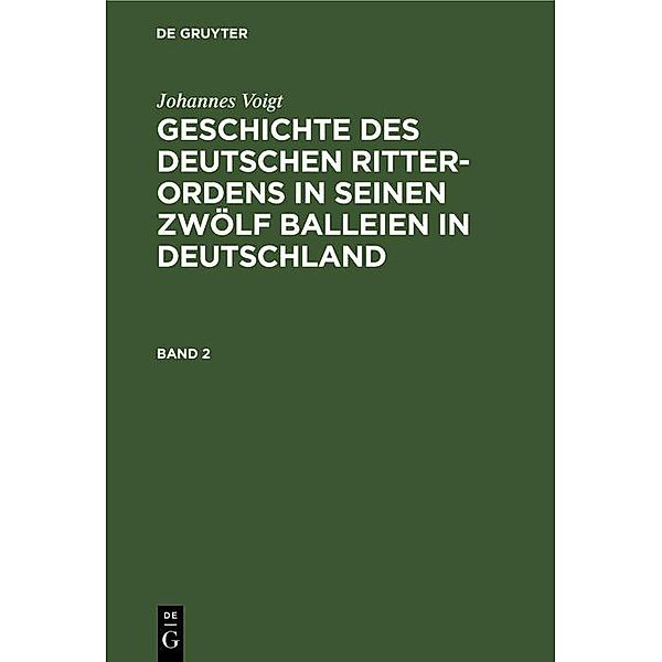 Johannes Voigt: Geschichte des deutschen Ritter-Ordens in seinen zwölf Balleien in Deutschland. Band 2, Johannes Voigt