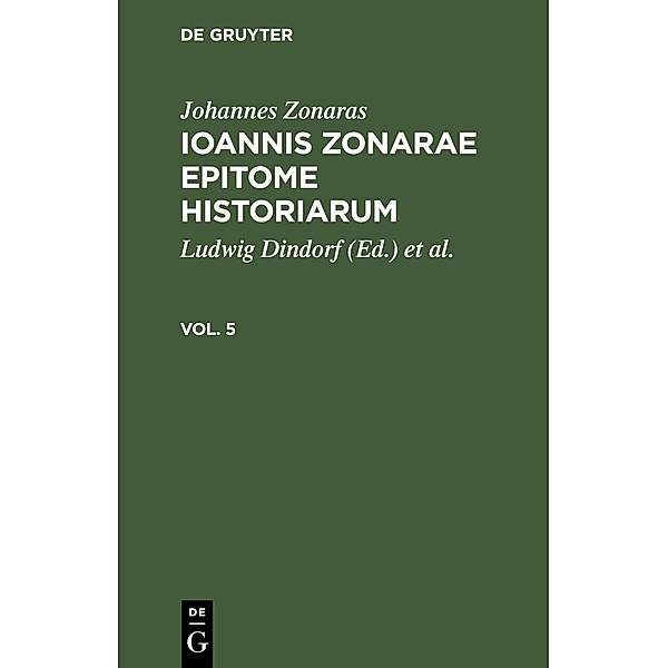 Johannes Zonaras: Ioannis Zonarae Epitome historiarum. Vol. 5, Johannes Zonaras