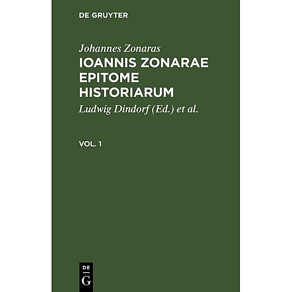 Johannes Zonaras: Ioannis Zonarae Epitome historiarum. Vol. 1, Johannes Zonaras
