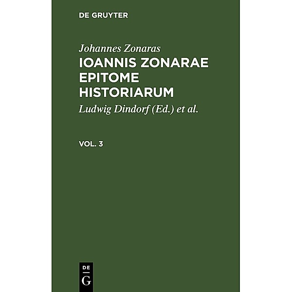 Johannes Zonaras: Ioannis Zonarae Epitome historiarum. Vol. 3, Johannes Zonaras
