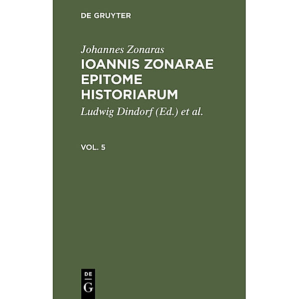 Johannes Zonaras: Ioannis Zonarae Epitome historiarum. Vol. 5, Johannes Zonaras