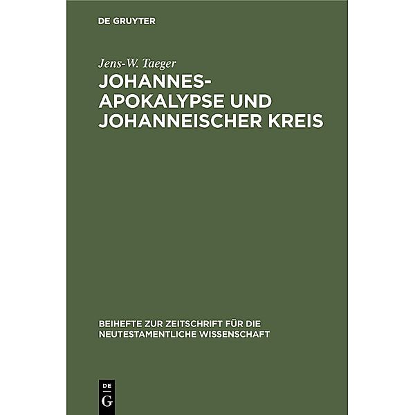 Johannesapokalypse und johanneischer Kreis / Beihefte zur Zeitschift für die neutestamentliche Wissenschaft Bd.51, Jens-W. Taeger