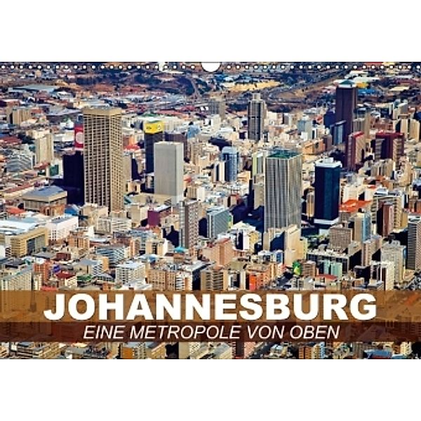 Johannesburg Eine Metropole von oben (Wandkalender 2015 DIN A3 quer), Calvendo