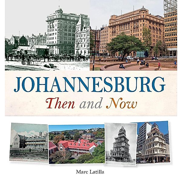 Johannesburg Then and Now, Marc Latilla