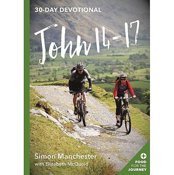 John 14-17 / Food for the Journey Keswick Devotionals, Simon Manchester, Elizabeth McQuoid