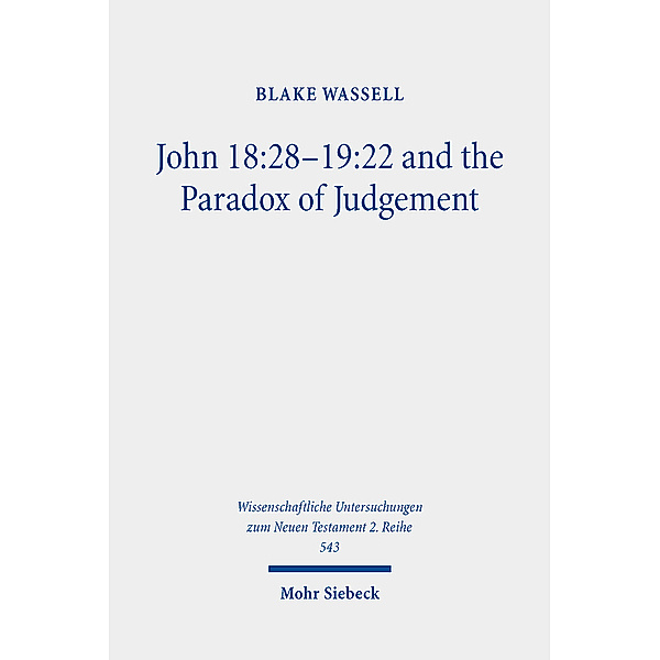 John 18:28-19:22 and the Paradox of Judgement, Blake Wassell