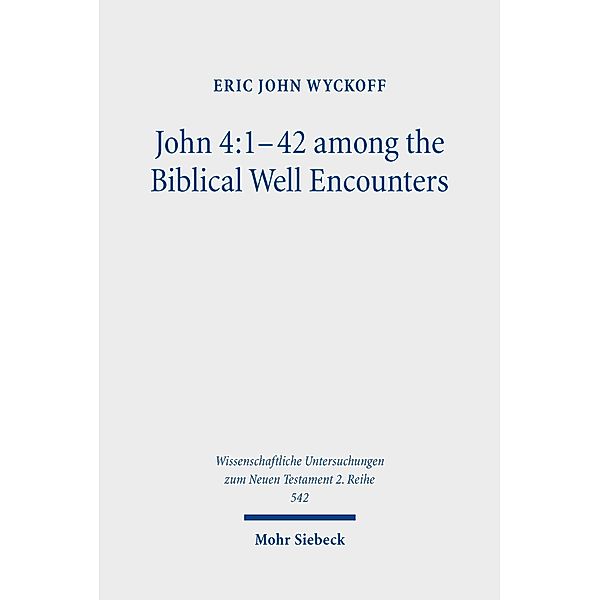 John 4:1-42 among the Biblical Well Encounters, Eric John Wyckoff
