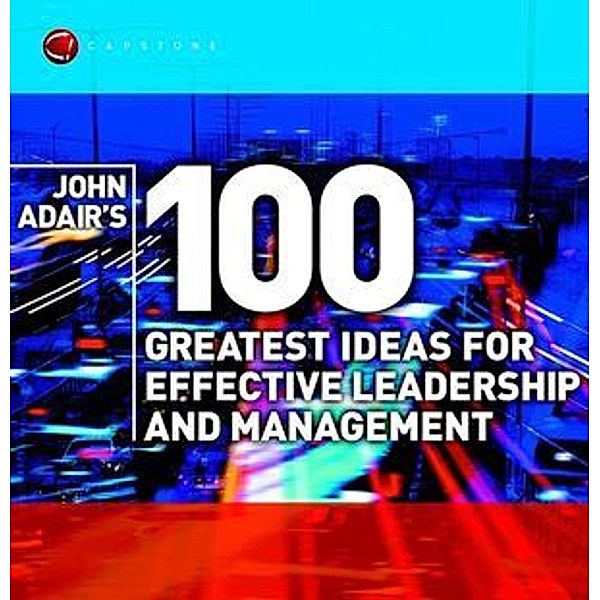 John Adair's 100 Greatest Ideas for Effective Leadership and Management, John Adair