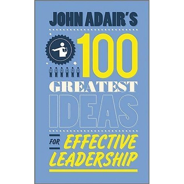 John Adair's 100 Greatest Ideas for Effective Leadership, John Adair