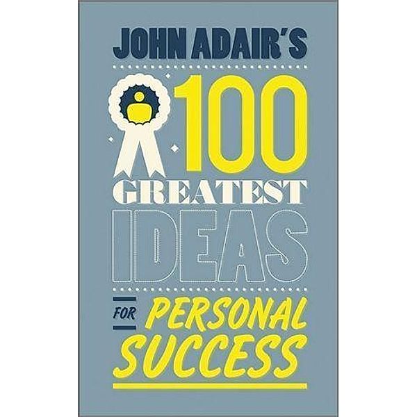 John Adair's 100 Greatest Ideas for Personal Success, John Adair