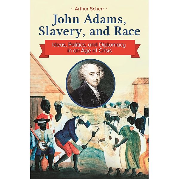 John Adams, Slavery, and Race, Arthur Scherr