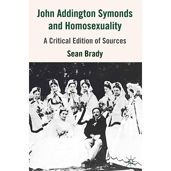 John Addington Symonds (1840-1893) and Homosexuality, S. Brady