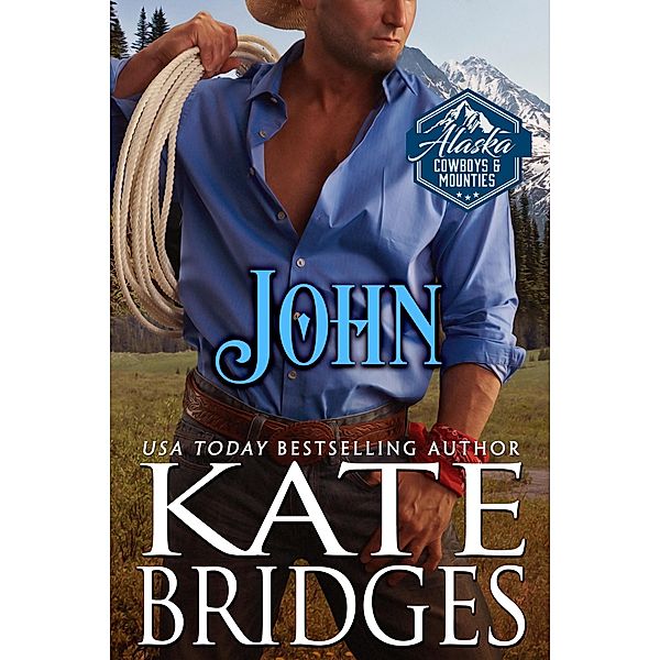 John (Alaska Cowboys and Mounties, #9) / Alaska Cowboys and Mounties, Kate Bridges