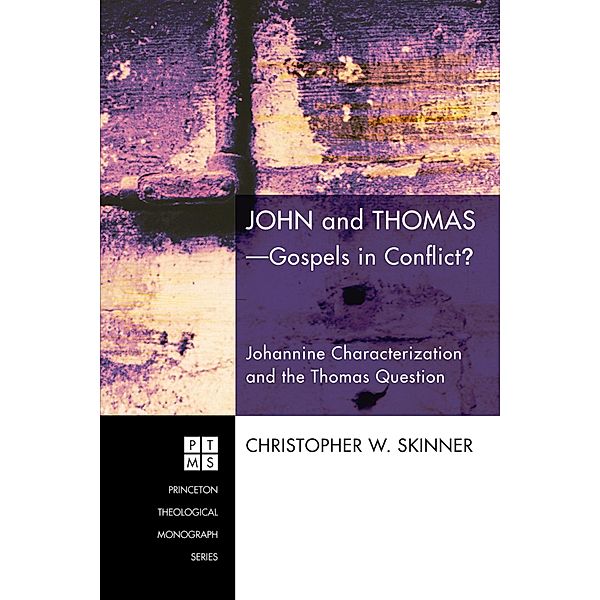 John and Thomas-Gospels in Conflict? / Princeton Theological Monograph Series Bd.115, Christopher W. Skinner
