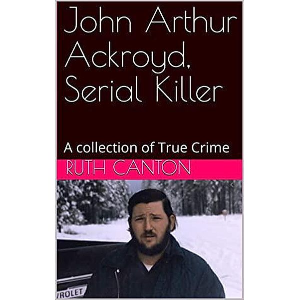 John Arthur Ackroyd, Serial Killer, Ruth Canton