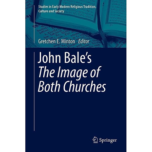 John Bale's 'The Image of Both Churches' / Studies in Early Modern Religious Tradition, Culture and Society Bd.6