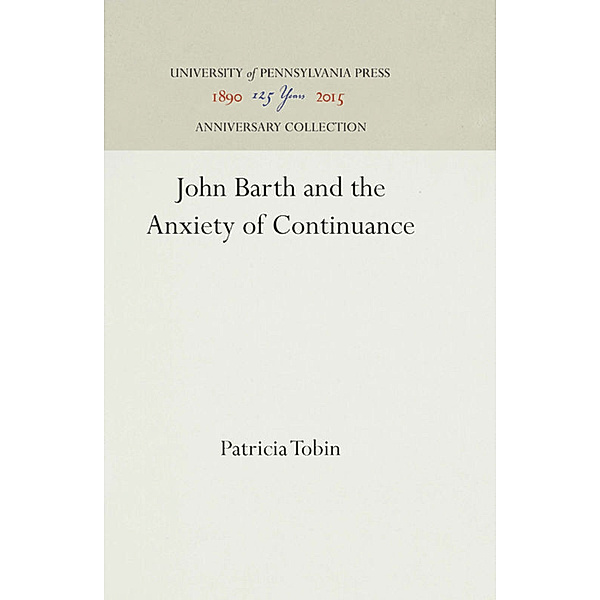 John Barth and the Anxiety of Continuance, Patricia Tobin