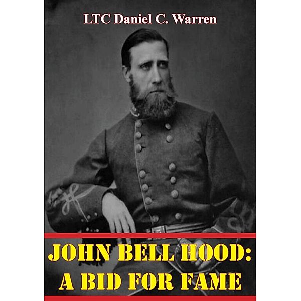 John Bell Hood: A Bid For Fame, LTC Daniel C. Warren