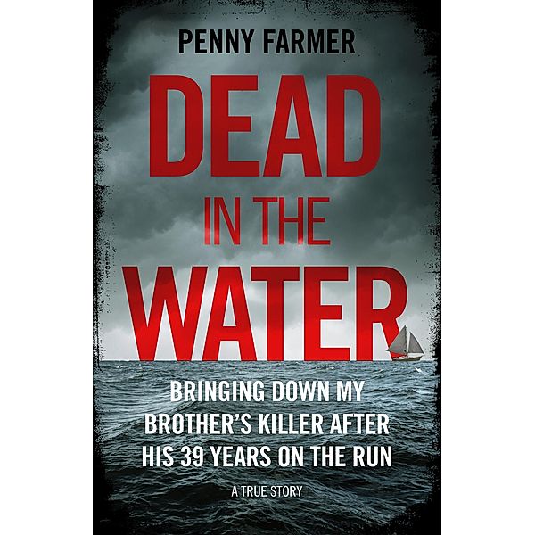 John Blake: Dead in the Water - Bringing Down My Brother's Killer After His 39 Years On The Run - A True Story - THE BOOK THAT INSPIRED THE MAJOR BBC PODCAST PARADISE, Penny Farmer