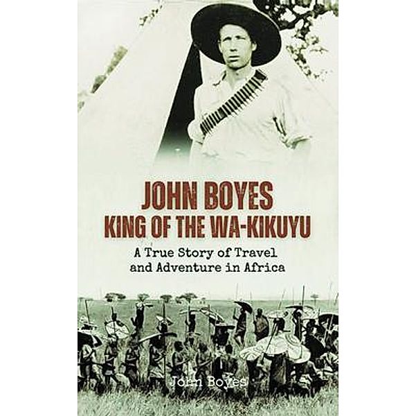 John Boyes, King of the Wa-Kikuyu, John Boyes