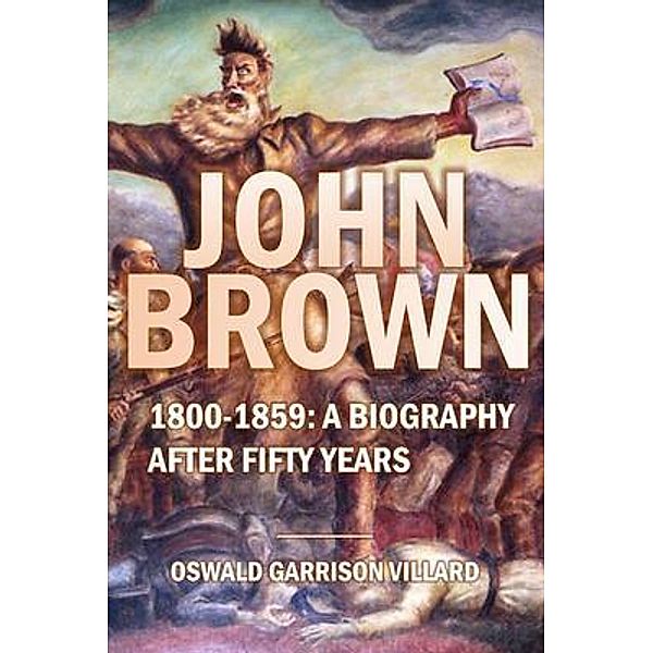 John Brown: 1800-1859 / Bookcrop, Oswald Villard