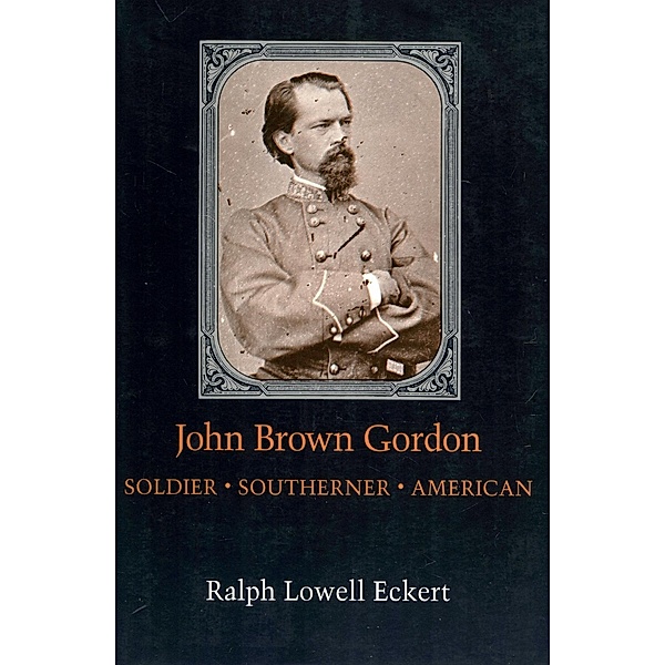 John Brown Gordon / Southern Biography Series, Ralph Lowell Eckert
