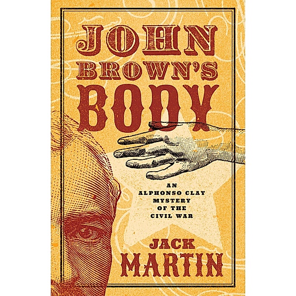 John Brown's Body / Alphonso Clay Mysteries of the Civil War, Jack Martin