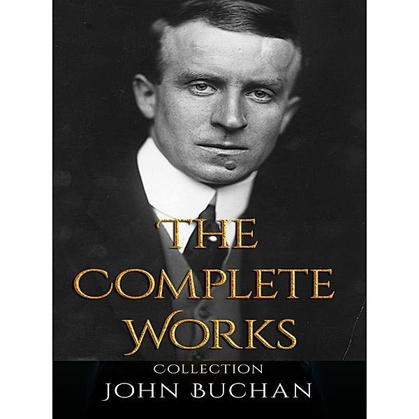 John Buchan: The Complete Works, John Buchan