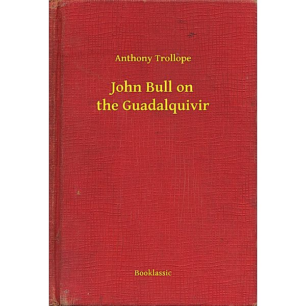 John Bull on the Guadalquivir, Anthony Trollope