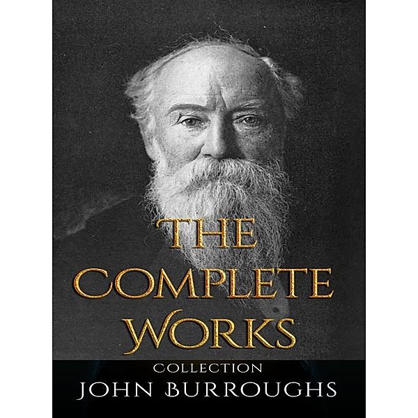 John Burroughs: The Complete Works, John Burroughs