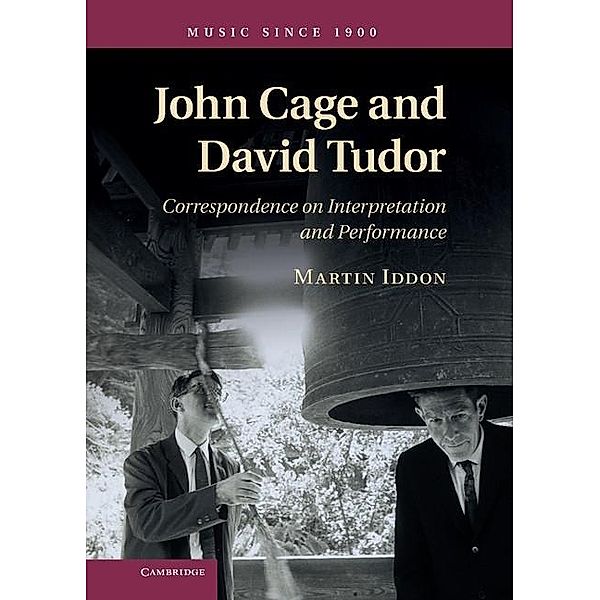 John Cage and David Tudor / Music since 1900, Martin Iddon