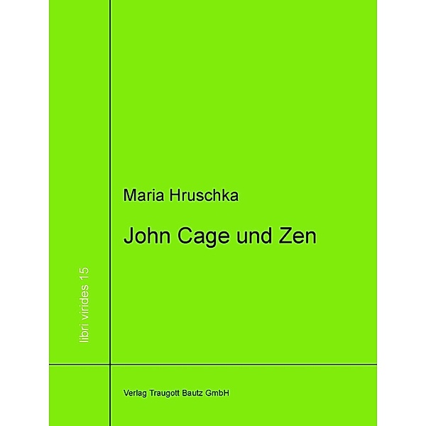 John Cage und Zen / libri virides Bd.15, Maria Hruschka