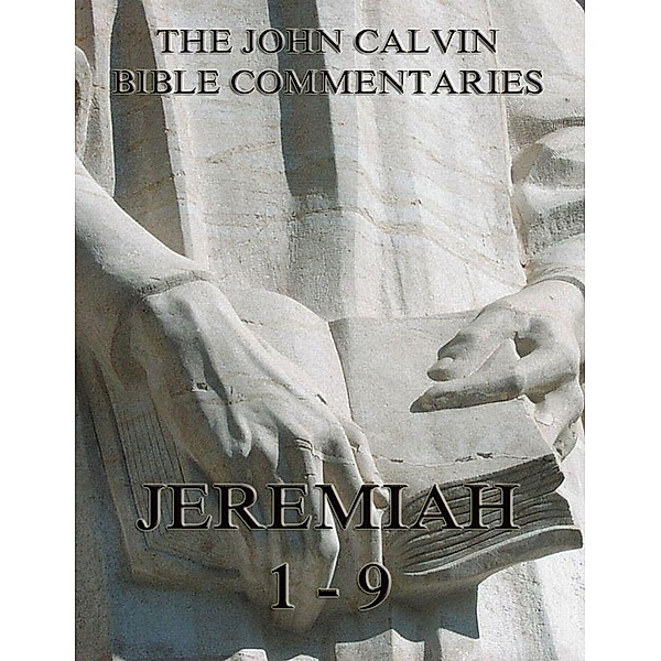 John Calvin's Commentaries On Jeremiah 1- 9, John Calvin