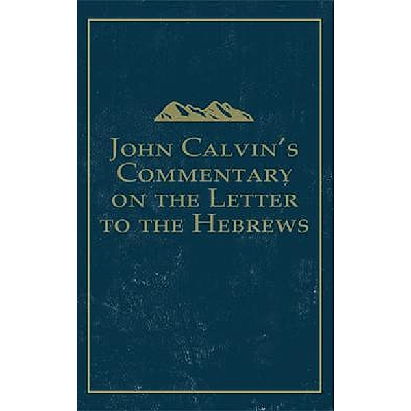John Calvin's Commentary on the Letter to the Hebrews, John Calvin