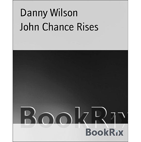 John Chance Rises, Danny Wilson