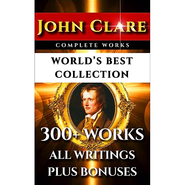 John Clare Complete Works - World's Best Collection, John Clare, Frederick Martin