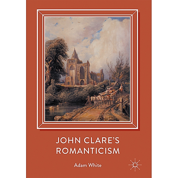 John Clare's Romanticism, Adam White