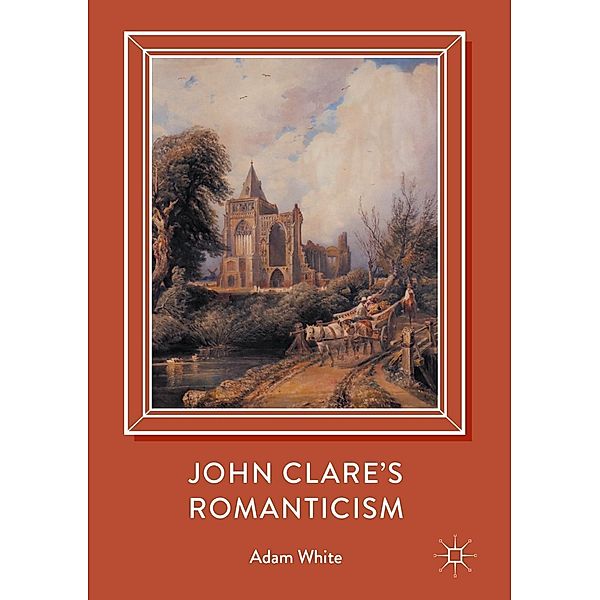 John Clare's Romanticism / Progress in Mathematics, Adam White