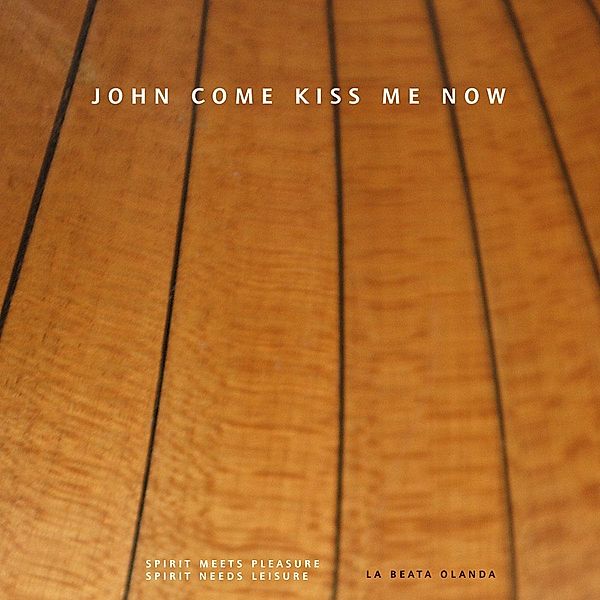 John Come Kiss Me Now, La Beata Olanda