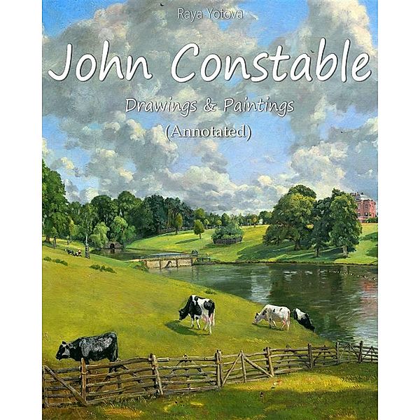 John Constable:  Drawings & Paintings (Annotated), Raya Yotova