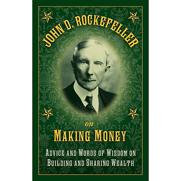 John D. Rockefeller on Making Money, John D. Rockefeller