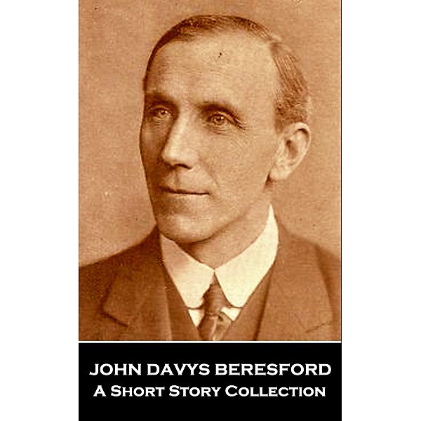 John Davys Beresford - A Short Story Collection / Miniature Masterpieces, John Davys Beresford