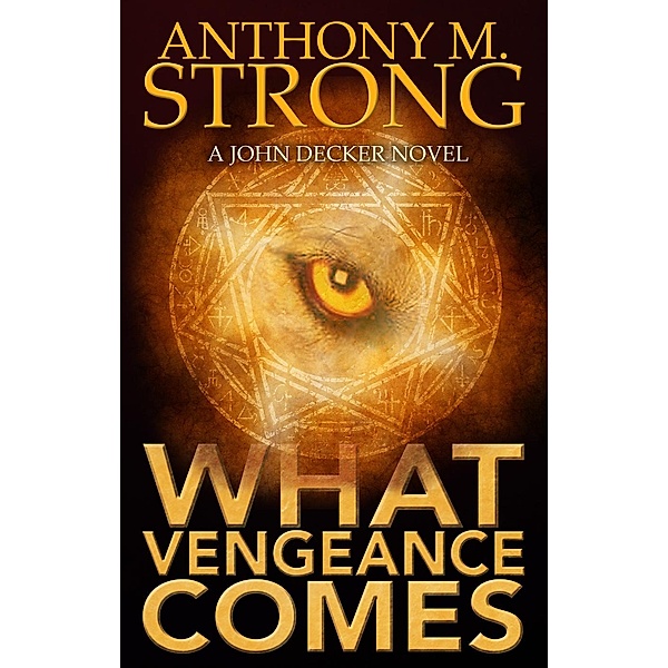 John Decker: What Vengeance Comes (John Decker, #2), Anthony M. Strong