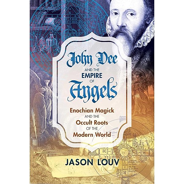 John Dee and the Empire of Angels / Inner Traditions, Jason Louv