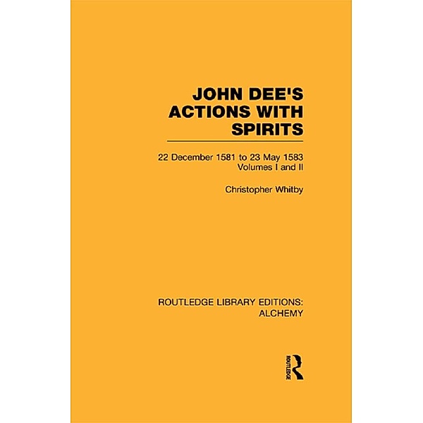 John Dee's Actions with Spirits (Volumes 1 and 2), Christopher Whitby
