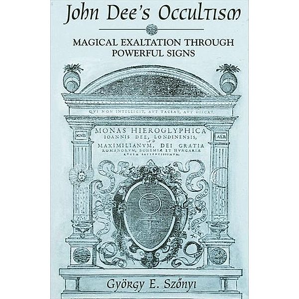 John Dee's Occultism / SUNY series in Western Esoteric Traditions, Gyorgy E. Szonyi